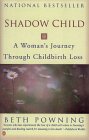 Shadow Child A Womans Journey Through Childbirth Loss