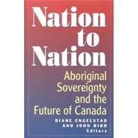 Nation To Nation Aboriginal Sovereignty And The Future Of Canada