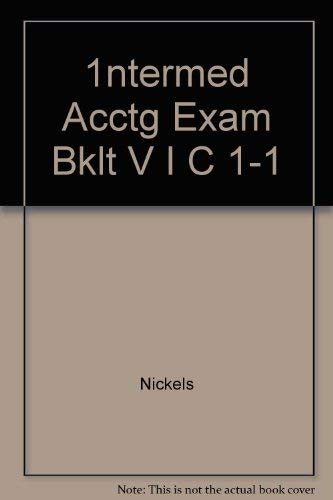 1ntermed Acctg Exam Bklt V I C 1-1 [Paperback]