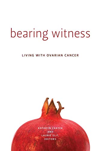 Bearing Witness: Living with Ovarian Cancer (Life Writing) [Paperback] Carter, Kathryn and Elit, Laurie