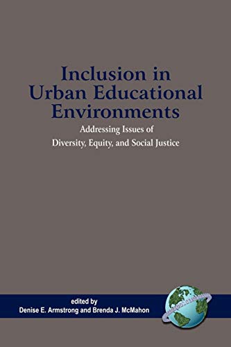 Inclusion in Urban Educational Environments: Addressing Issues of Diversity, Equity and Social Justice (Issues in the Research, Theory, Policy, and Practice of Urban Education) [Paperback] Armstrong, Denise E. and McMahon, Brenda J.