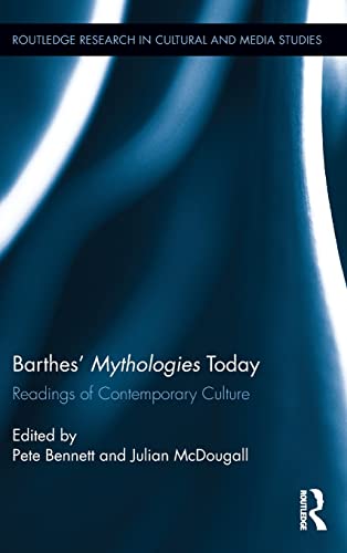 Barthes' Mythologies Today: Readings of Contemporary Culture (Routledge Research in Cultural and Media Studies) [Hardcover] Bennett, Pete and McDougall, Julian