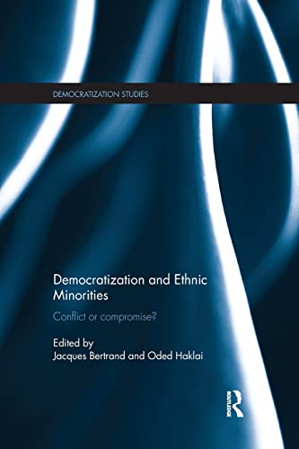 Democratization and Ethnic Minorities: Conflict or compromise? (Democratization and Autocratization Studies) [Paperback] Bertrand, Jacques and Haklai, Oded