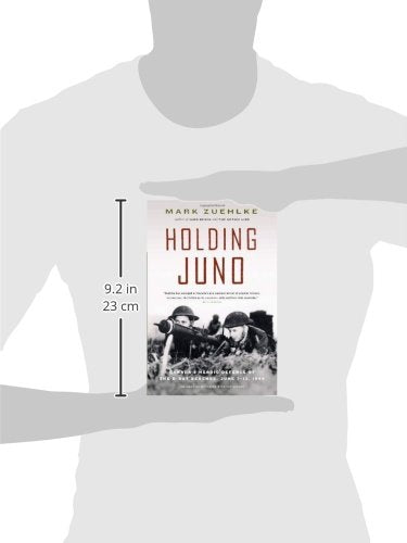 Holding Juno Canada's Heroic Defence Of The D Day Beaches June