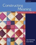 Constructing Meaning: Balancing Elementary Language Arts, Third Edition Joyce Bainbridge and Grace Malicky