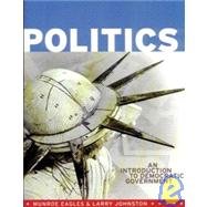 Politics: An Introduction to Democratic Government Eagles, D. Munroe and Johnston, Larry W.