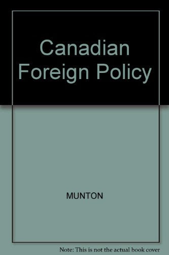 Cases and Readings in Canadian Foreign Policy Since World War II: Selected Cases [Paperback] Kirton, John and Munton, Don