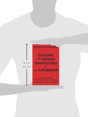 COCAINE AND HEROIN TRAFFICKING IN THE CARIBBEAN: THE CASE OF TRINIDAD AND TOBAGO, JAMAICA AND GUYANA [Paperback] Figueira, Daurius