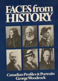 Faces Form History: Canadian Profiles and Portraits [Hardcover] Woodcock, George