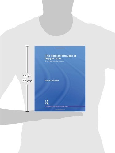 The Political Thought of Sayyid Qutb: The Theory of Jahiliyyah (Routledge Studies in Political Islam) [Paperback] Khatab, Sayed