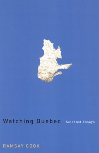 Watching Quebec: Selected Essays (Volume 201) (Carleton Library Series) [Paperback] Cook, Ramsay