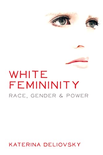 White Femininity: Race, Gender & Power [Paperback] Deliovsky, Katerina