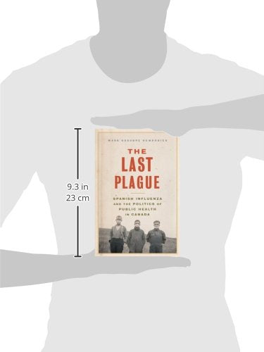 The Last Plague Spanish Influenza And The Politics Of Health In Canada