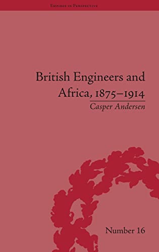 British Engineers and Africa, 1875�1914 (Empires in Perspective) [Hardcover] Andersen, Casper