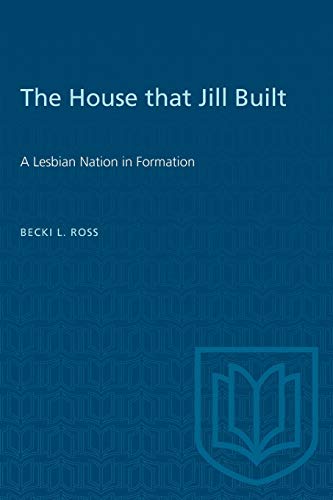 The House that Jill Built: A Lesbian Nation in Formation (Heritage) [Paperback] Ross, Becki L.