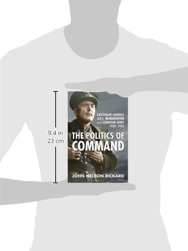 Politics Of Command Lieutenant General A.G.L. Mc Naughton And The Canadian Army