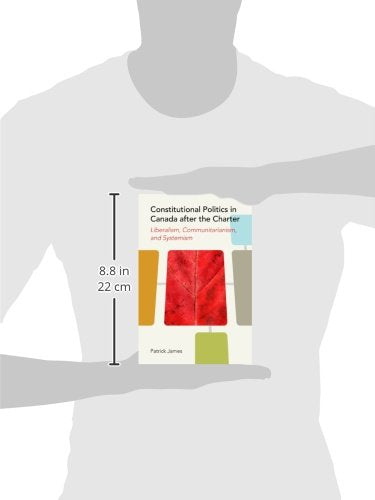 Constitutional Politics in Canada after the Charter: Liberalism, Communitarianism, and Systemism (Law and Society) [Paperback] James, Patrick
