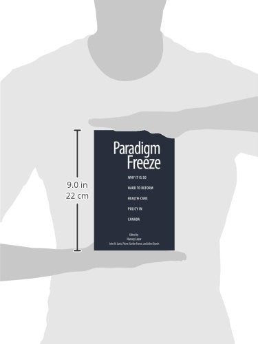 Paradigm Freeze: Why It Is So Hard to Reform Health Care in Canada (Volume 179) (Queen's Policy Studies Series) [Paperback] Lazar, Harvey; Forest, Pierre-Gerlier; Lavis, John N. and Church, John