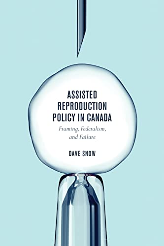 Assisted Reproduction Policy in Canada: Framing, Federalism, and Failure [Paperback] Snow, Dave