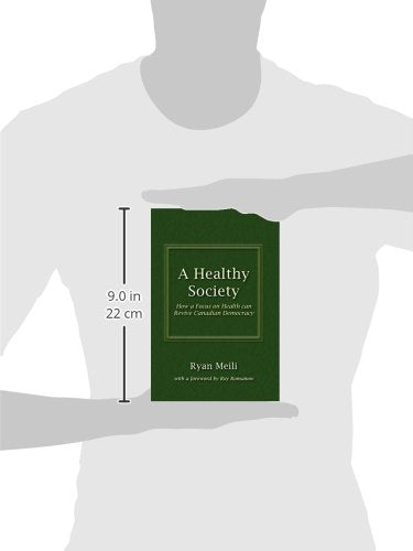 A Healthy Society: How a Focus on Health Can Revive Canadian Democracy [Paperback] Meili, Ryan