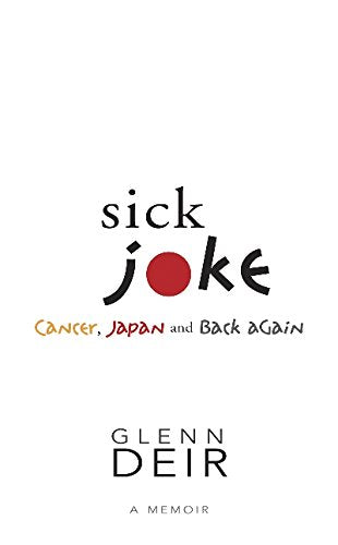 Sick Joke: Cancer, Japan, and Back Again [Paperback] Deir, Glenn