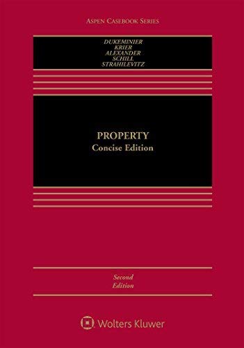 Property [Connected Casebook] (Aspen Casebook) Jesse Dukeminier; James E Krier; A Robert Noll Professor of Law Gregory S Alexander; Michael Schill and Lior Jacob Strahilevitz