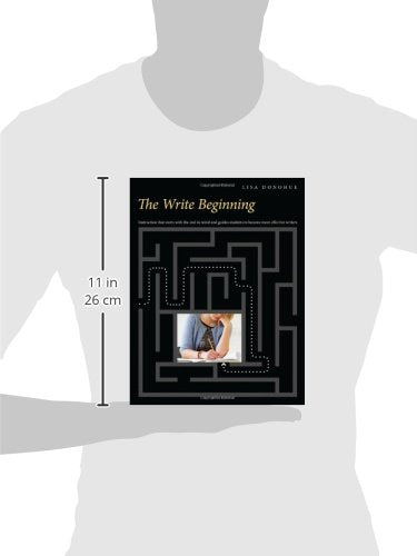 The Write Beginning: Instruction that starts with the end in mind and guides students to become rore effective writers Donohue, Lisa