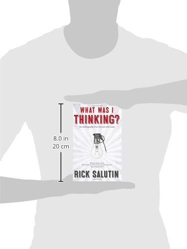 What Was I Thinking?: The Autobiography of an Idea and Other Essays Salutin, Rick