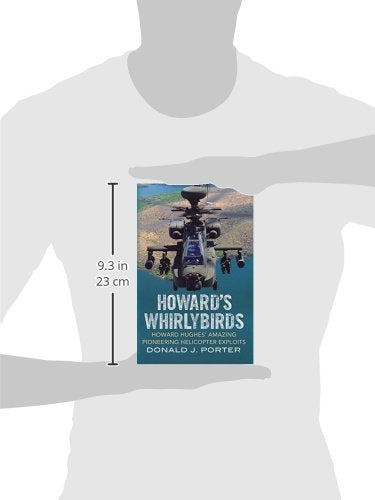 Howard's Whirlybirds Howard Hughes's Amazing Pioneering Helicopter Exploits