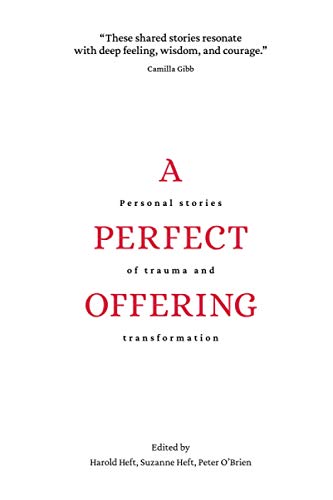 A Perfect Offering: Personal Stories of Trauma and Transformation [Paperback] O'Brien, Peter; Heft, Harold and Heft, Suzanne