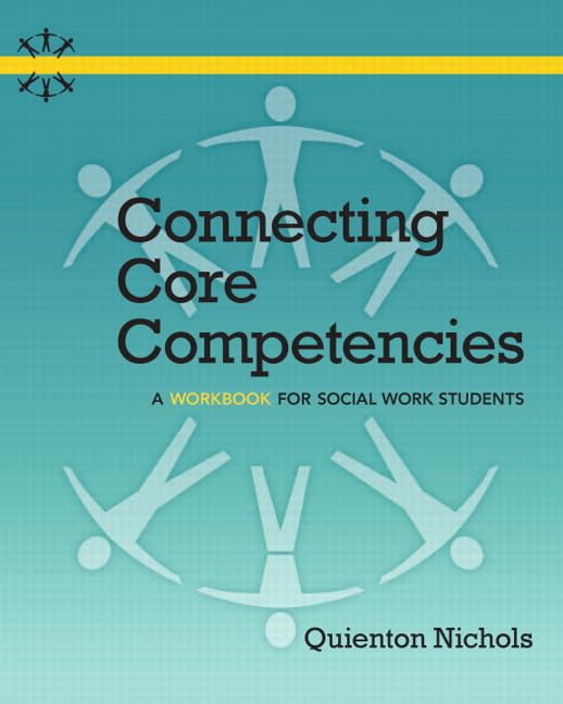 Connecting Core Competencies: A Workbook for Social Work Students Nichols, Quienton