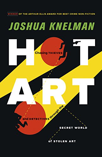 Hot Art: Chasing Thieves and Detectives through the Secret World of Stolen Art [Paperback] Knelman, Joshua