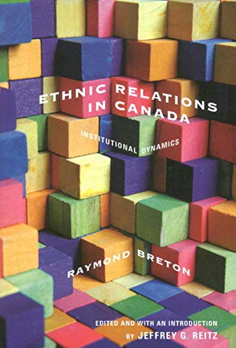 Ethnic Relations in Canada: Institutional Dynamics (Volume 219) (McGill-Queen�s Studies in Ethnic History) [Paperback] Breton, Raymond