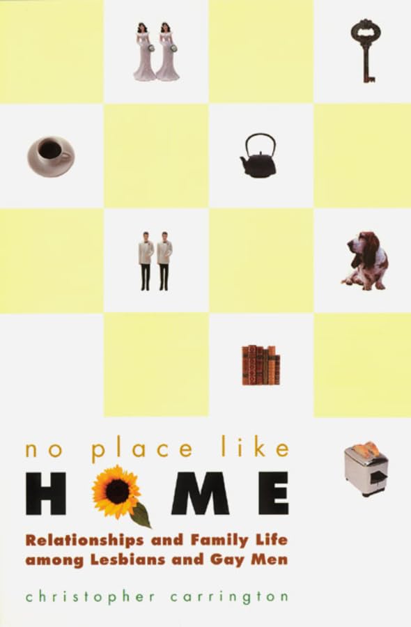 No Place Like Home Relationships And Family Life Among Lesbians And Gay Men