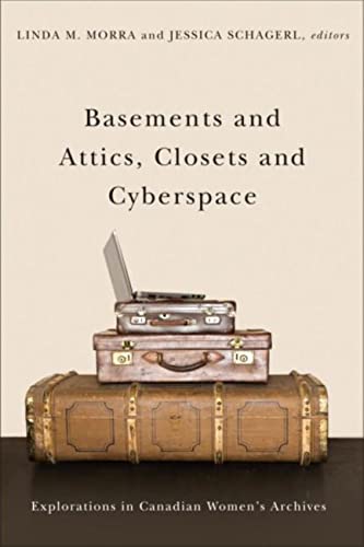 Basements and Attics, Closets and Cyberspace: Explorations in Canadian Women�s Archives (Life Writing, 46) [Hardcover] Morra, Linda M. and Schagerl, Jessica