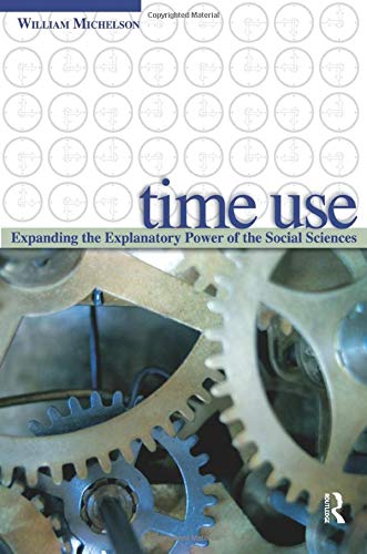 Time Use: Expanding Explanation in the Social Sciences [Paperback] Michelson, William H.