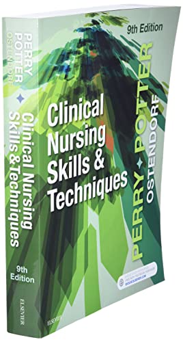 Clinical Nursing Skills and Techniques Perry RN  MSN  EdD  FAAN, Anne Griffin; Potter RN  PhD  FAAN, Patricia A. and Ostendorf RN  MS  EdD  CNE, Wendy