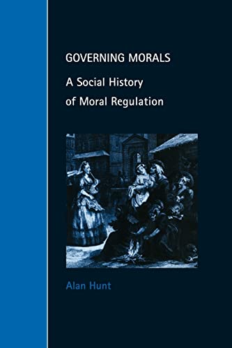 Governing Morals A Social History Of Moral Regulation