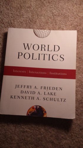 World Politics: Interests, Interactions, Institutions Frieden, Jeffry A.; Lake, David A. and Schultz, Kenneth A.