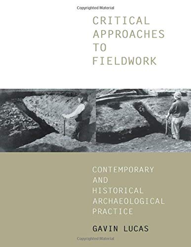 Critical Approaches to Fieldwork: Contemporary and Historical Archaeological Practice [Paperback] Lucas, Gavin