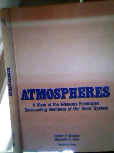 Atmospheres, a View of the Gaseous Envelopes Surrounding Members of Our Solar System Barbato, James P.