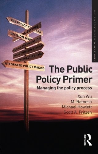 The Public Policy Primer: Managing the Policy Process (Routledge Textbooks in Policy Studies) Wu, Xun; Ramesh, M.; Howlett, Michael and Fritzen, Scott A.