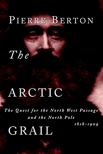 The Arctic Grail: The Quest for the North West Passage and the North Pole, 1818-1909 [Paperback] Berton, Pierre