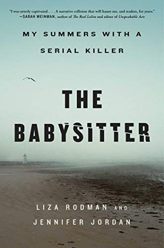 The Babysitter: My Summers with a Serial Killer [Hardcover] Rodman, Liza and Jordan, Jennifer