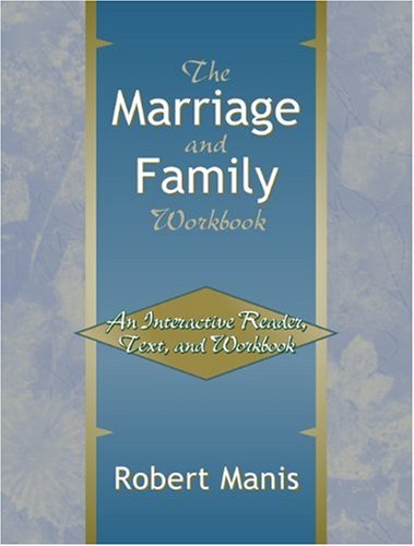 The Marriage and Family Workbook: An Interactive Reader, Text, and Workbook Manis Ph.D., Robert