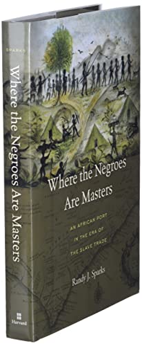 Where The Negroes Are Masters An African Port In The Era Of The Slave Trade