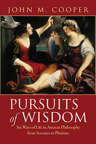 Pursuits Of Wisdom Six Ways Of Life In Ancient Philosophy From Socrates To Plotinus