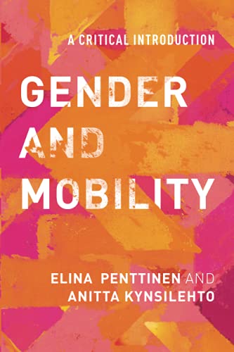 Gender and Mobility: A Critical Introduction [Paperback] Penttinen Lecturer in Gender Studies at the University of Helsinki, Elina and Kynsilehto Senior Researcher at the Tampere Peace Research Institute  University of Tampere  Finland, Anitta