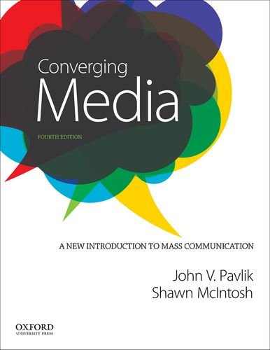 Converging Media: A New Introduction to Mass Communication Pavlik, John V. and McIntosh, Shawn