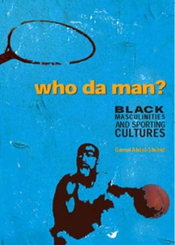 Who da' Man ?: Black Masculinities and Sporting Cultures [Paperback] Abdel-Shehid, Gamal